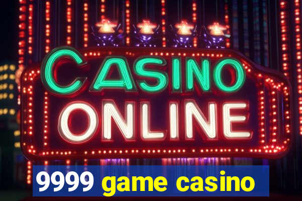 9999 game casino